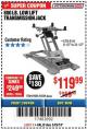 Harbor Freight Coupon 800 LB. CAPACITY LOW LIFT TRANSMISSION JACK Lot No. 69685/60234 Expired: 3/25/18 - $119.99