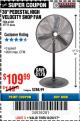 Harbor Freight Coupon 30" HIGH VELOCITY PEDESTAL SHOP FAN Lot No. 61845/47755 Expired: 8/20/17 - $109.99