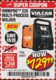 Harbor Freight Coupon VULCAN OMNIPRO 220 MULTIPROCESS WELDER WITH 120/240 VOLT INPUT Lot No. 63621/80678 Expired: 9/30/17 - $729.99