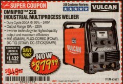 Harbor Freight Coupon VULCAN OMNIPRO 220 MULTIPROCESS WELDER WITH 120/240 VOLT INPUT Lot No. 63621/80678 Expired: 7/31/19 - $879.99