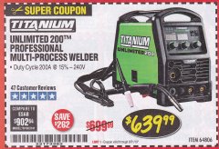 Harbor Freight Coupon TITANIUM UNLIMITED 200 PROFESSIONAL MULTIPROCESS WELDER Lot No. 57862/64806 Expired: 8/31/19 - $639.99