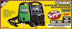 Harbor Freight Coupon TITANIUM UNLIMITED 200 PROFESSIONAL MULTIPROCESS WELDER Lot No. 57862/64806 Expired: 12/14/19 - $649.99