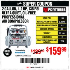 Harbor Freight Coupon FORTRESS 2 GALLON, 1.2 HP, 135 PSI ULTRA-QUIET, OIL-FREE PROFESSIONAL AIR COMPRESSOR Lot No. 64688/64596 Expired: 2/3/19 - $159.99