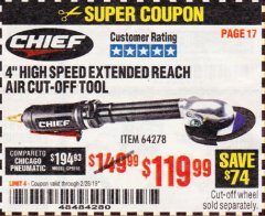 Harbor Freight Coupon CHIEF 4" HIGH-SPEED EXTENDED REACH AIR CUT-OFF TOOL Lot No. 64278 Expired: 2/28/19 - $119.99