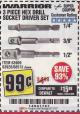 Harbor Freight Coupon 3 PIECE HEX DRILL SOCKET DRIVER SET Lot No. 63909/42191/63928/68513 Expired: 6/11/18 - $0.99
