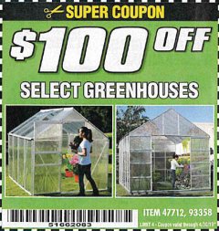 Harbor Freight Coupon $100 OFF SELECT GREENHOUSES Lot No. 47712/93358 Expired: 4/30/19 - $0