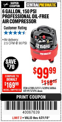 Harbor Freight Coupon 6 GALLON, 150 PSI PROFESSIONAL OIL'FREE AIR COMPRESSOR Lot No. 68149/62380/62511/62894/67696 Expired: 4/21/19 - $99.99
