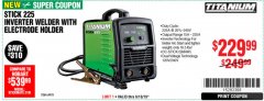 Harbor Freight Coupon TITANIUM STICK 225 INVERTER WELDER WITH ELECTRODE HOLDER Lot No. 64978 Expired: 6/10/19 - $229.99