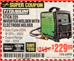 Harbor Freight Coupon TITANIUM STICK 225 INVERTER WELDER WITH ELECTRODE HOLDER Lot No. 64978 Expired: 7/31/19 - $229.99