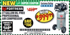 Harbor Freight Coupon FORTRESS 27 GALLON OIL-FREE PROFESSIONAL AIR COMPRESSOR Lot No. 56403 Expired: 11/2/19 - $399.99