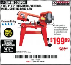 Harbor Freight Coupon 1 HP, 4" X 6" HORIZONTAL/ VERTICAL METAL CUTTING BAND SAW Lot No. 62377, 93762 Expired: 3/8/20 - $199.99