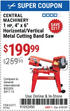 Harbor Freight Coupon 1 HP, 4" X 6" HORIZONTAL/ VERTICAL METAL CUTTING BAND SAW Lot No. 62377, 93762 Expired: 6/30/20 - $199.99