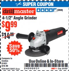 Harbor Freight Coupon $5 DRILLMASTER 4 1/2" ANGLE GRINDER WHEN YOU SPEND $49.99 Lot No. 69645, 95578, 60625 Expired: 9/1/20 - $9.99