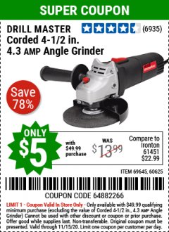 Harbor Freight Coupon $5 DRILLMASTER 4 1/2" ANGLE GRINDER WHEN YOU SPEND $49.99 Lot No. 69645, 95578, 60625 Expired: 11/15/20 - $5