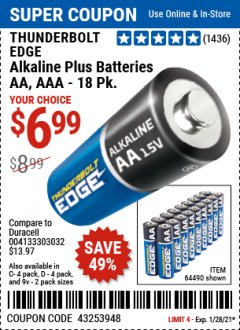 Harbor Freight Coupon THUNDERBOLT EDGE AAA ALKALINE BATTERIES, 18 PK. AA ALKALINE BATTERIES, 18 PK. C ALKALINE BATTERIES, 4 PK. D ALKALINE BATTERIES, 4 PK. 9V ALKALINE BATTEIRES, 2 PK. Lot No. 64489/64490/64492/64491/64493 Expired: 1/28/21 - $6.99
