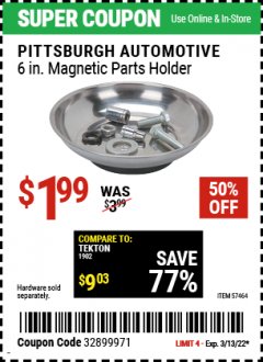 Harbor Freight Coupon PITTSBURGH AUTOMOTIVE 6 IN. MAGNETIC PARTS HOLDER Lot No. 57464 Expired: 3/13/22 - $1.99