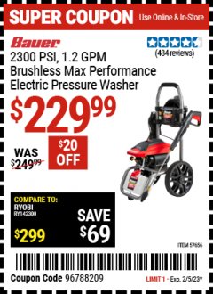 Harbor Freight Coupon 2300 PSI, 1.2 GPM BRUSHLESS MAX. PERFORMANCE ELECTRIC PRESSURE WASHER Lot No. 57656 Valid Thru: 2/5/23 - $229.99