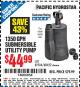 Harbor Freight Coupon 1350 GPH SUBMERSIBLE UTILITY PUMP Lot No. 61904/68422 Expired: 3/31/15 - $44.99