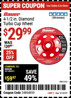 Harbor Freight Coupon BAUER 4-1/2 IN. DIAMOND TURBO CUP WHEEL Lot No. 57624 Expired: 5/14/23 - $29.99