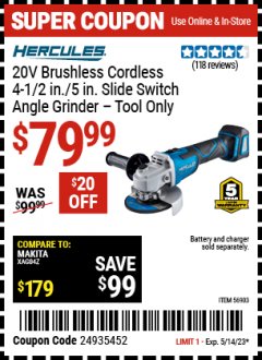 Harbor Freight Coupon HERCULES 20 VOLT BRUSHLESS CORDLESS 4-1/2 IN./5 IN. SLIDE SWITCH ANGLE GRINDER - TOOL ONLY Lot No. 56903 Expired: 5/14/23 - $79.99