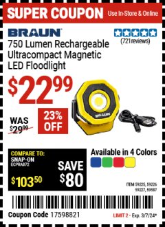 Harbor Freight Coupon BRAUN 750 LUMEN RECHARGEABLE ULTRACOMPACT MAGNETIC LED FLOODLIGHT Lot No. 59225/59226/59227/59587 Valid: 2/26/24 3/7/24 - $22.99