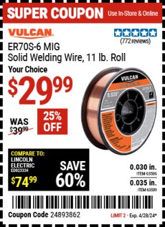 Harbor Freight Coupon VULCAN ER70S-6 MIG SOLID WELDING WIRE, 11 LB. ROLL Lot No. 63491, 63506, 63509 Valid Thru: 4/28/24 - $29.99