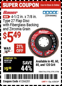 Harbor Freight Coupon BAUER 4-1/2 IN. X 7/8 IN. TYPE 27 FLAP DISC WITH FIBERGLASS BACKING AND ZIRCONIA GRAIN Lot No. 57764, 57765, 57797, 57758 Valid Thru: 4/28/24 - $5.49