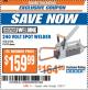 Harbor Freight ITC Coupon 240 VOLT SPOT WELDER Lot No. 45690/61206 Expired: 7/25/17 - $159.99
