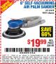 Harbor Freight Coupon 6" SELF-VACUUMING AIR PALM SANDER Lot No. 60628/98895 Expired: 8/17/15 - $19.99