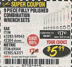 Harbor Freight Coupon 9 PIECE FULLY POLISHED COMBINATION WRENCH SETS Lot No. 63282/42304/69043/63171/42305/69044 Expired: 4/30/19 - $5.99