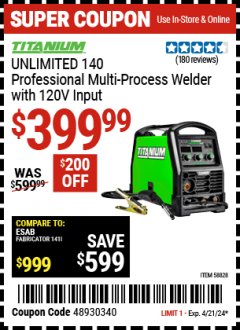 Harbor Freight Coupon TITANIUM UNLIMITED 140 PROFESSIONAL MULTIPROCESS WELDER WITH 120V INPUT Lot No. 58828 Valid Thru: 4/21/24 - $399.99